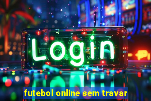 futebol online sem travar